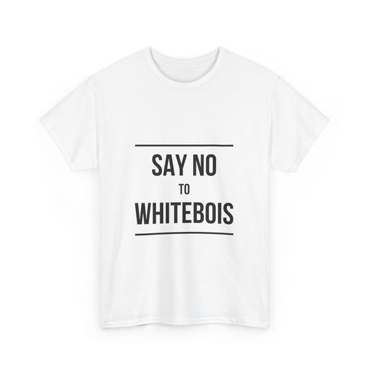 Say No to Whiteboys Unisex T-Shirt – Bold Statement Tee